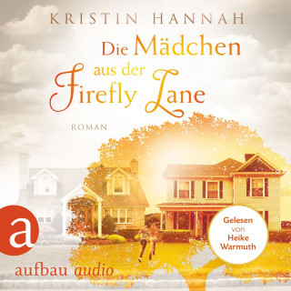 Kristin Hannah: Die Mädchen aus der Firefly Lane (Gekürzt)
