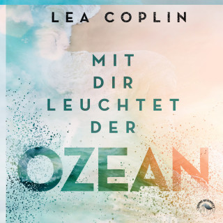 Lea Coplin: Mit Dir leuchtet der Ozean (Ungekürzt)