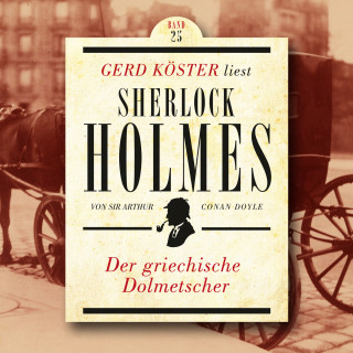 Sir Arthur Conan Doyle: Der griechische Dolmetscher - Gerd Köster liest Sherlock Holmes, Band 25 (Ungekürzt)