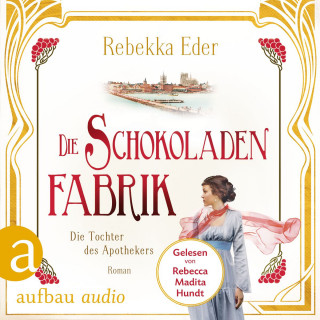 Rebekka Eder: Die Schokoladenfabrik - Die Tochter des Apothekers - Die Stollwerck-Saga, Band 1 (Ungekürzt)