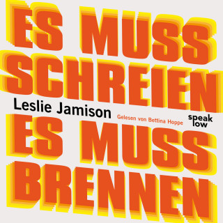 Leslie Jamison: Es muss schreien, es muss brennen (Ungekürzt)