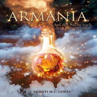 Shanti M. C. Lunau: Armania - Auf der Suche nach dem Bernsteinblut (ungekürzt)