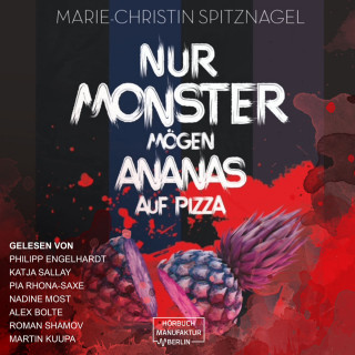 Marie-Christin Spitznagel: Nur Monster mögen Ananas auf Pizza (ungekürzt)