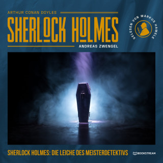 Sir Arthur Conan Doyle, Andreas Zwengel: Sherlock Holmes: Die Leiche des Meisterdetektivs (Ungekürzt)