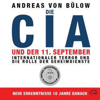 Andreas von Bülow: Die CIA und der 11. September - Internationaler Terror und die Rolle der Geheimdienste (Ungekürzt)