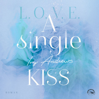 Ivy Andrews: A single kiss - L.O.V.E - Reihe, Band 4 (Ungekürzt)