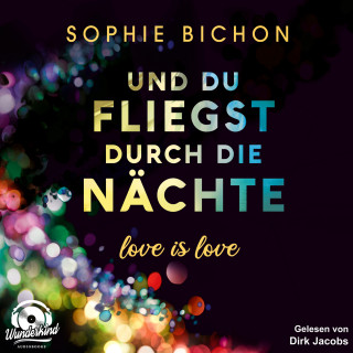 Sophie Bichon: Und du fliegst durch die Nächte - Love is Love, Band 2 (Ungekürzt)