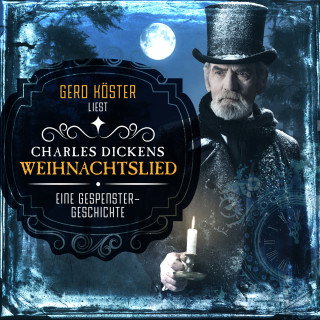 Charles Dickens: Gerd Köster liest Charles Dickens - Weihnachtslied - Eine Gespenstergeschichte (Ungekürzt)