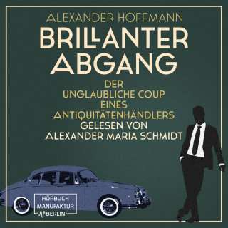 Alexander Hoffmann: Brillanter Abgang - Der unglaubliche Coup eines Antiquitätenhändlers (ungekürzt)