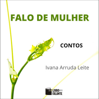 Ivana Arruda Leite: Falo de mulher: contos (Integral)