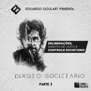 Eduardo Goulart Pimenta: Deliberações, direito de voto e controle societário? - Direito societário, parte 3 (Integral)