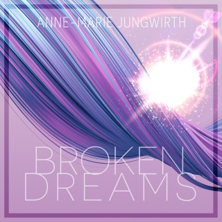 Anne-Marie Jungwirth: Broken Dreams - Only by Chance, Band 1 (Ungekürzt)
