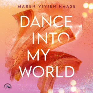 Maren Vivien Haase: Dance into my world - MOVE-District Reihe, Band 1 (Ungekürzt)