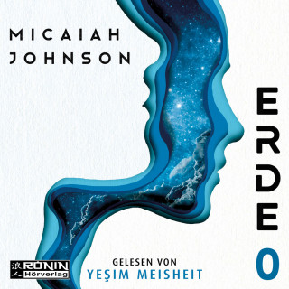 Micaiah Johnson: Erde 0 - Eine Science-Fiction-Dystopie zwischen den Welten (ungekürzt)