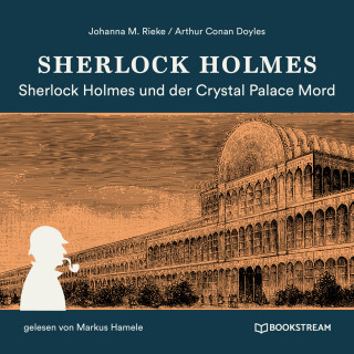 Sir Arthur Conan Doyle, Johanna M. Rieke: Sherlock Holmes und der Crystal Palace Mord (Ungekürzt)