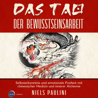 Niels Paulini: Das Tao der Bewusstseinsarbeit - Selbsterkenntnis und emotionale Freiheit mit chinesischer Medizin und innerer Alchemie (ungekürzt)