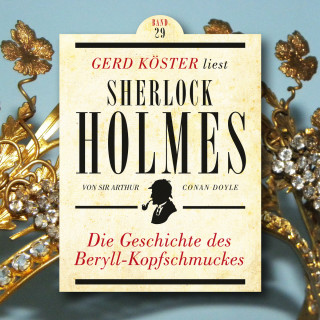 Sir Arthur Conan Doyle: Die Geschichte des Beryll-Kopfschmuckes - Gerd Köster liest Sherlock Holmes, Band 29 (Ungekürzt)