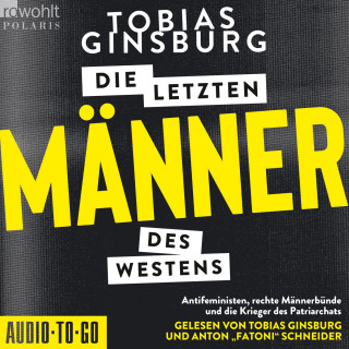 Tobias Ginsburg: Die letzten Männer des Westens - Antifeministen, rechte Männerbünde und die Krieger des Patriarchats (ungekürzt)