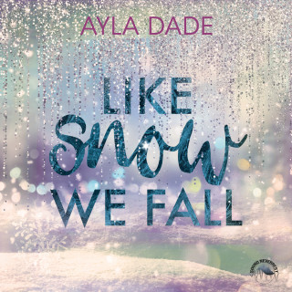 Ayla Dade: Like Snow We Fall - Winter-Dreams-Reihe, Band 1 (Ungekürzt)