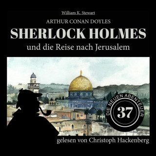 Sir Arthur Conan Doyle, William K. Stewart: Sherlock Holmes und die Reise nach Jerusalem - Die neuen Abenteuer, Folge 37 (Ungekürzt)