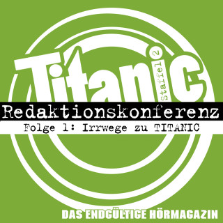 Moritz Hürtgen, Torsten Gaitzsch, Julia Mateus: TITANIC - Das endgültige Hörmagazin, Staffel 2, Folge 1: Irrwege zu TITANIC