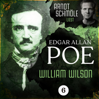 Edgar Allan Poe: William Wilson - Arndt Schmöle liest Edgar Allan Poe, Band 6 (Ungekürzt)