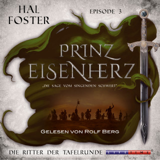Hal Foster: Die Ritter der Tafelrunde - Prinz Eisenherz, Episode 3 (Ungekürzt)