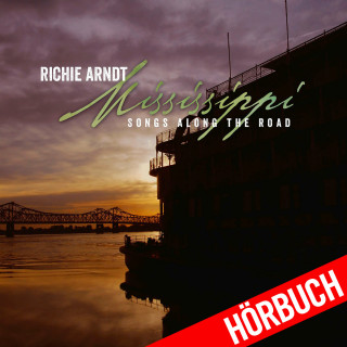 Richie Arndt: Mississippi - Songs Along the Road