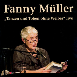 Fanny Müller: Tanzen und Toben ohne Weiber (Live)