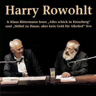 Harry Rowohlt, Klaus Bittermann: Harry Rowohlt & Klaus Bittermann lesen: Alles schick in Kreuzberg und Möbel zu Hause, aber kein Geld für Alkohol (Live)