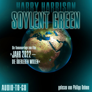 Harry Harrison: Soylent Green - Die Romanvorlage zum Film "Jahr 2022 - die überleben wollen" (ungekürzt)