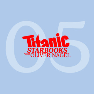 Oliver Nagel: TiTANIC Starbooks von Oliver Nagel, Folge 5: Markus Majowski - Markus, glaubst du an den lieben Gott