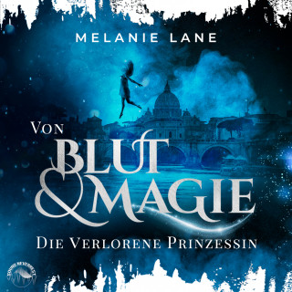 Melanie Lane: Von Blut und Magie: Die verlorene Prinzessin - Die Geschichte der Anderswelt, Band 1 (Ungekürzt)