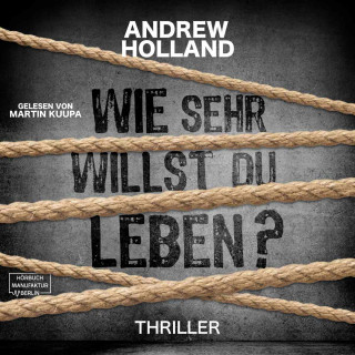 Andrew Holland: Wie sehr willst du leben? - Howard-Caspar-Reihe, Band 1 (ungekürzt)