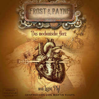 Luzia Pfyl: Das mechanische Herz - Frost & Payne, Band 12 (ungekürzt)