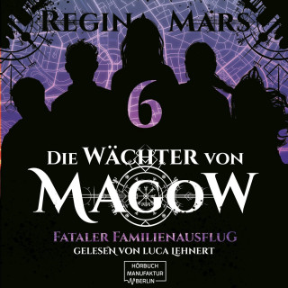 Regina Mars: Fataler Familienausflug - Die Wächter von Magow, Band 6 (ungekürzt)