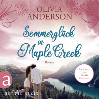 Olivia Anderson: Sommerglück in Maple Creek - Die Liebe wohnt in Maple Creek, Band 4 (Ungekürzt)