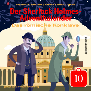 Sir Arthur Conan Doyle, William K. Stewart: Das römische Konklave - Der Sherlock Holmes-Adventkalender, Tag 10 (Ungekürzt)