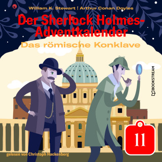 Sir Arthur Conan Doyle, William K. Stewart: Das römische Konklave - Der Sherlock Holmes-Adventkalender, Tag 11 (Ungekürzt)