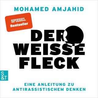 Mohamed Amjahid: Der weiße Fleck - Eine Anleitung zu antirassistischem Denken (Ungekürzt)