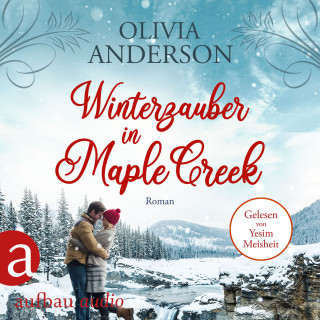 Olivia Anderson: Winterzauber in Maple Creek - Die Liebe wohnt in Maple Creek, Band 5 (Ungekürzt)