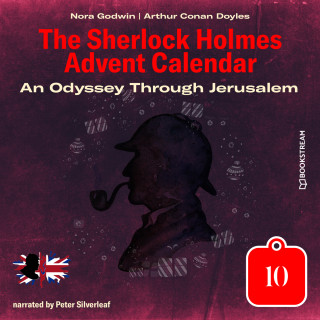 Sir Arthur Conan Doyle, Nora Godwin: An Odyssey Through Jerusalem - The Sherlock Holmes Advent Calendar, Day 10 (Unabridged)