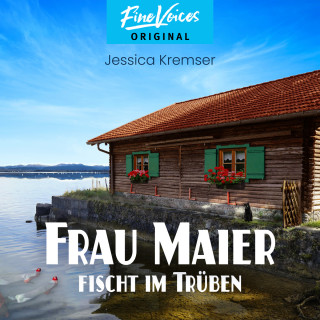 Jessica Kremser: Frau Maier fischt im Trüben - Chiemgau-Krimi, Band 1 (ungekürzt)