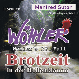 Manfred Sutor: Brotzeit in der Höllenklamm - Wöhler's Fälle, Fall 35 (Ungekürzt)