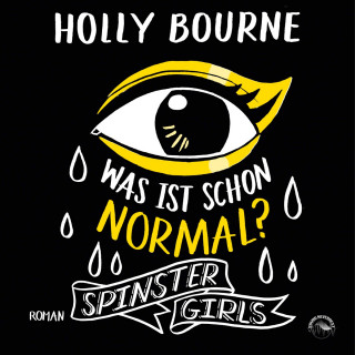 Holly Bourne: Was ist schon normal? - Spinster Girls, Band 1 (Ungekürzt)