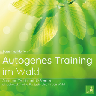Seraphine Monien: Autogenes Training im Wald - Autogenes Training mit 12 Formeln, eingebettet in eine Fantasiereise in den Wald