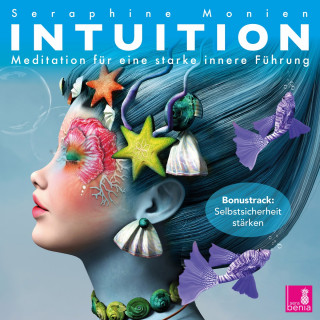 Seraphine Monien: Intuition - Meditation für eine starke innere Führung