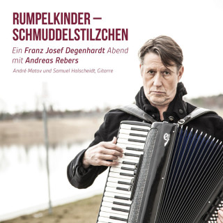 Andreas Rebers: Rumpelkinder - Schmuddelstilzchen - Ein Franz Josef Degenhardt Abend mit Andreas Rebers