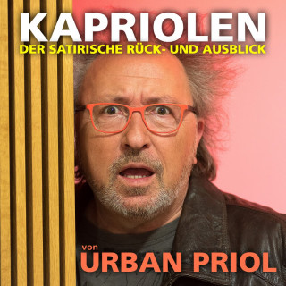 Urban Priol: Kapriolen - Der satirische Rück- und Ausblick von Urban Priol - Live (Live)