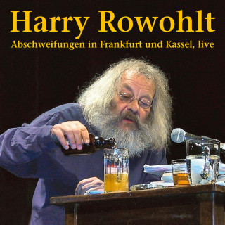 Harry Rowohlt: Abschweifungen in Frankfurt und Kassel (Live)